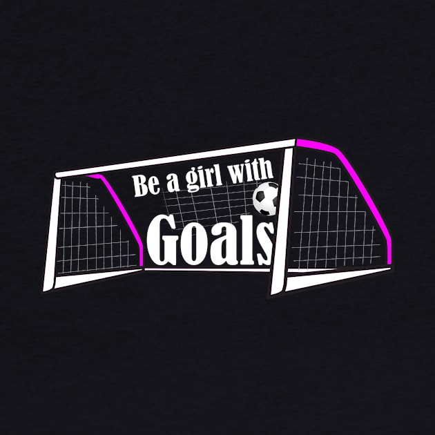 Be a Girl With Goals by Horisondesignz